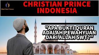 CHRISTIAN PRINCE INDONESIA / Sampai sekarang CP belum di beri bukti kalau quran adalah wahyu allah