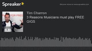 3 Reasons Musicians must play FREE GIGS