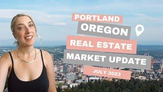 A Portland Oregon Real Estate Market Update for July 2023