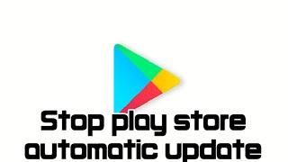 How to stop auto update of playstore applications