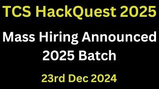 TCS Mass Hiring Announced | TCS Hiring 2025 Batch | TCS HackQuest Season 9 | OFF Campus Drive