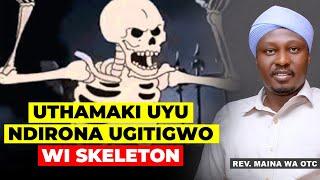 UTHAMAKI UYU NDIRONA UTIGITWO WI SKELETON......NDIRONA ITHAMA INENE RIROKA | MAINA WA OTC