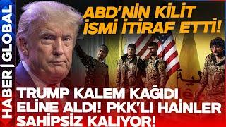 Trump PKK'nın Üstünü Çiziyor! Hainler Büyük Telaşta!