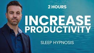  POWERFULLY INCREASE YOUR PRODUCTIVITY  while you sleep - Sleep hypnosis / Guided Meditation