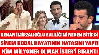 KENAN İMİRZALIOĞLU EVLİLİĞİNİ NEDEN BİTİRDİ SİNEM KOBAL HAYATININ HATASINI YAPTI MİLYONERE VEDA ETTİ