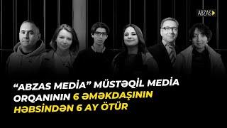 “AbzasMedia” müstəqil media orqanının 6 əməkdaşının həbsindən 6 ay ötür