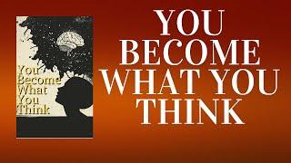 You Become What You Think: The Secret to Transforming Your Life (Audiobook)