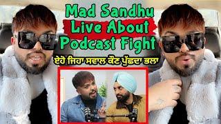 mad sandhu live about podcast fight | mad sandhu reply podcast host | mad sandhu full podcast