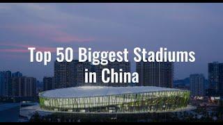 Top 50 Biggest Stadiums in China