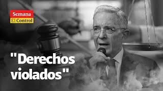 El Control al caso del expresidente ÁLVARO URIBE y a unos "derechos violados"