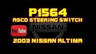 ⭐ 2003 Nissan Altima - 2.5 - P1564 - ASCD Steering Switch Fault