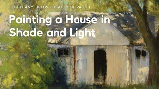 Painting a House in Shadow and Light - Pastel Painting with Bethany Fields