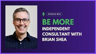 Be More Independent Consultant with Brian Shea