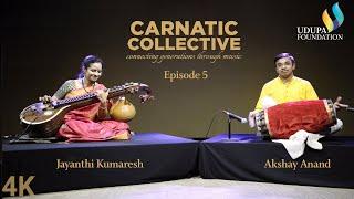 Udupa Foundation | Carnatic Collective | Episode 5 | Kriti | Dr. Jayanthi Kumaresh | Akshay Anand