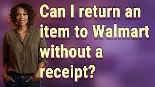 Can I return an item to Walmart without a receipt?