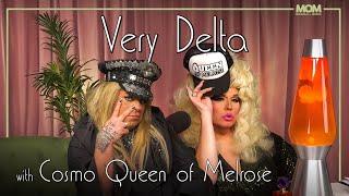 Very Delta #94 with Cosmo Queen of Melrose: "Are You Michelle Pfeiffer By The Pool Like Me?"