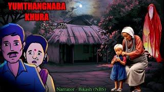 “YUMTHANGNABA KHURA” || Manipuri Horror Story || Meerel Gi Mingsel