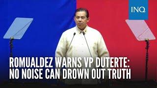 Romualdez warns VP Duterte: No noise can drown out truth