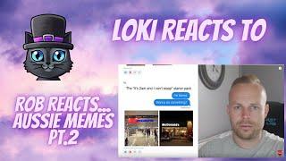 Loki Reacts to Rob Reacts to Aussie Memes 11-20 - Pt.2