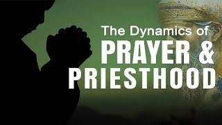 The Dynamics of Prayer and Priesthood