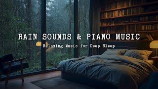 Rainy Night and Bedroom Ambience with Rain Sounds & Relaxing Piano Music - Deep Sleep, Meditation