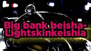 Big bank beisha NIGHTCORE (Lightskinkeisha)