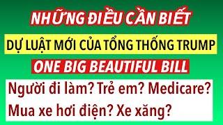 #884]DỰ LUẬT MỚI CỦA TT. TRUMP CÓ LỢI CHO AI? NGƯỜI ĐI LÀM/ CAO NIÊN?MEDICARE? TRẺ EM?MUA XE ĐIỆN ?
