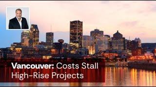 Vancouver's High Costs Stall High-Rise Projects