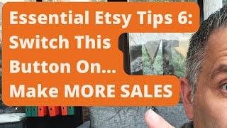 Essential Etsy Tips 6: Switch This Button On & Make More SALES!