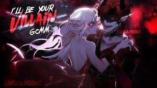 I'll Be Your Villain // GCMM - GCM // by Sakura Meowz - part one