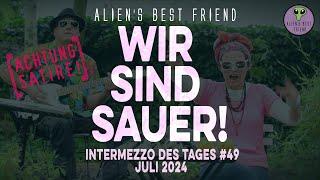 WIR SIND SAUER! - Intermezzo des Tages #49 - Alien's Best Friend - Satire