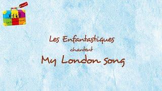 MY LONDON SONG - Les Enfantastiques - Lyrics