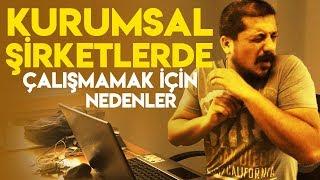 KURUMSAL ŞİRKETLERDE ÇALIŞMAMAK İÇİN NEDENLER