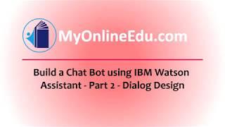 Build a Chat Bot using IBM Watson Assistant - Part 2 - Dialog design