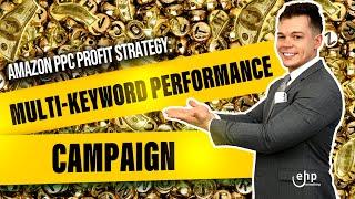 Amazon PPC Profit Strategy: Mastering Multi-Keyword Performance Campaigns