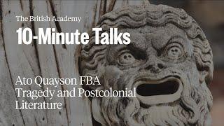 Tragedy and Postcolonial Literature | 10-Minute Talks | The British Academy