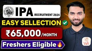 IPA Recruitment 2024 Latest Job Vacancy 2024 |  Starting Salary ₹65,000/month | Freshers Eligible