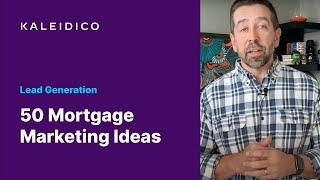 Want Mortgage Leads? WATCH THIS NOW for 50 Marketing Ideas