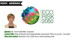 Dr. Anne Fairbrother - State of Practice for Ecological Risk Assessment: What we can do - but don't!