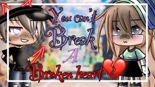 You can’t break a broken heart  || Gacha life mini movie|| GLMM ||