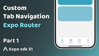 Custom Tab Navigation in Expo Router | React Native Tutorial | Part 1