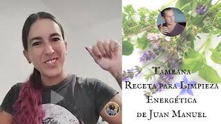 TAMEANA - Receta de Juan Manuel Giordano para Limpieza Energética -CON SORAYA AMORES