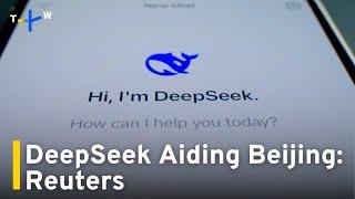 Reuters: China AI Firm DeepSeek Is Aiding Beijing, Says U.S. Official｜TaiwanPlus News
