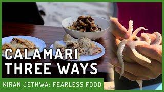 Cooking Calamari Three Ways! | Fearless Food | Kiran Jethwa