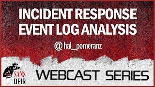 SANS DFIR Webcast - Incident Response Event Log Analysis