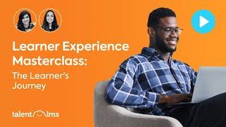 Learner Experience Masterclass: The Learner's Journey