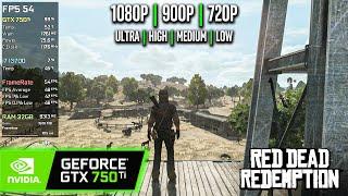 GTX 750 Ti | Red Dead Redemption - 1080p, 900p, 720p - Ultra, High, Medium, Low