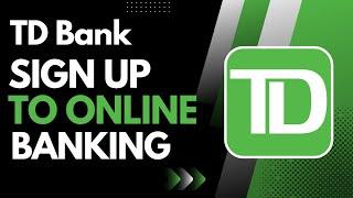 Sign Up TD Bank Online Banking - Register TD Online Banking !