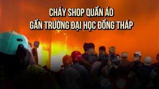 Đêm vất vả vì cháy shop quần áo gần Trường đại học Đồng Tháp