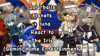 Solarballs planets + luna react to Iris (Gemini home entertainment) || part 3 || gacha